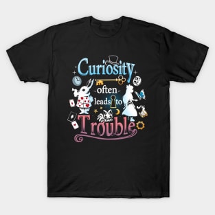 Curiosity often leads to Trouble T-Shirt